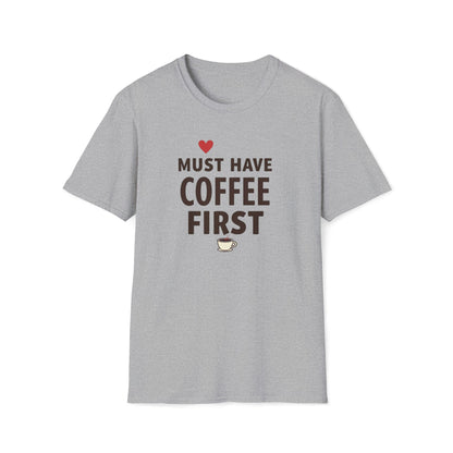 Coffee First T-Shirt — "Must Have Coffee First" Graphic Tee