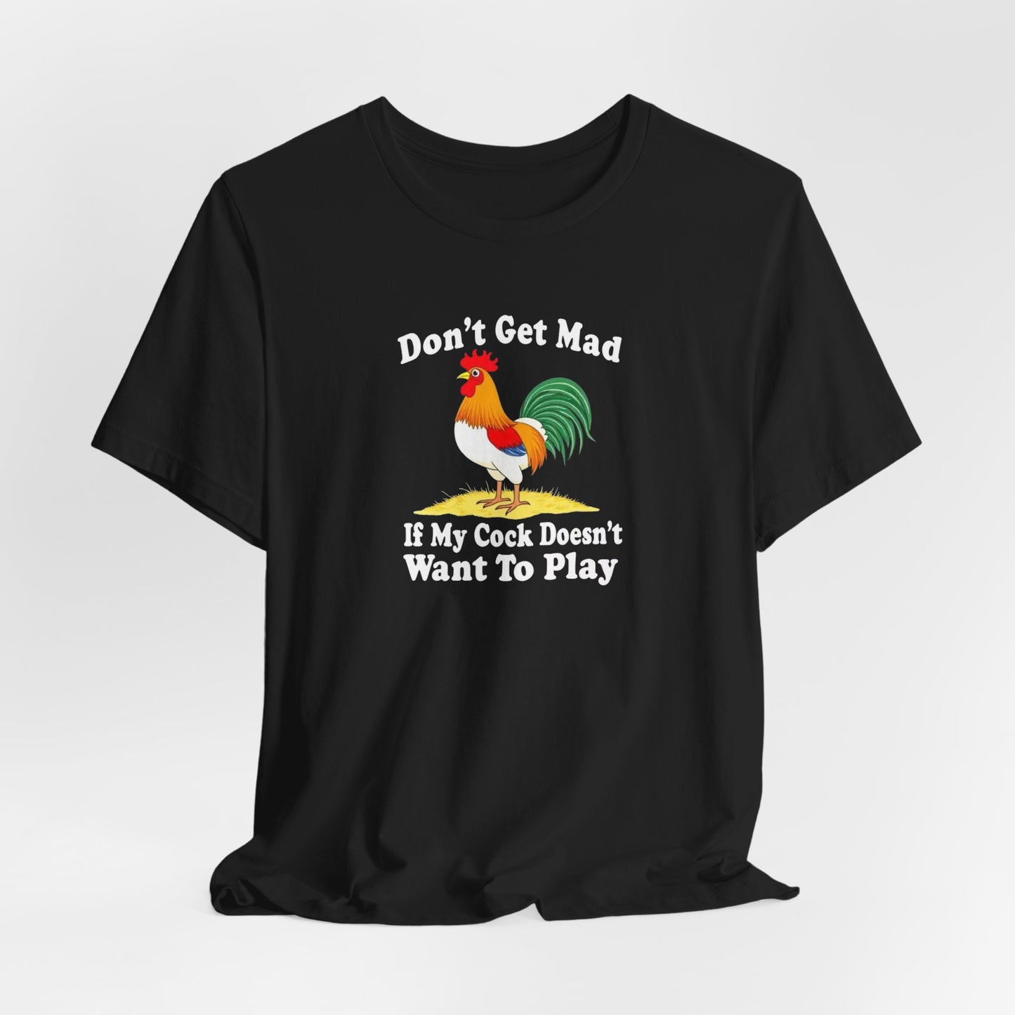 Don’t get mad, cock tee unisex