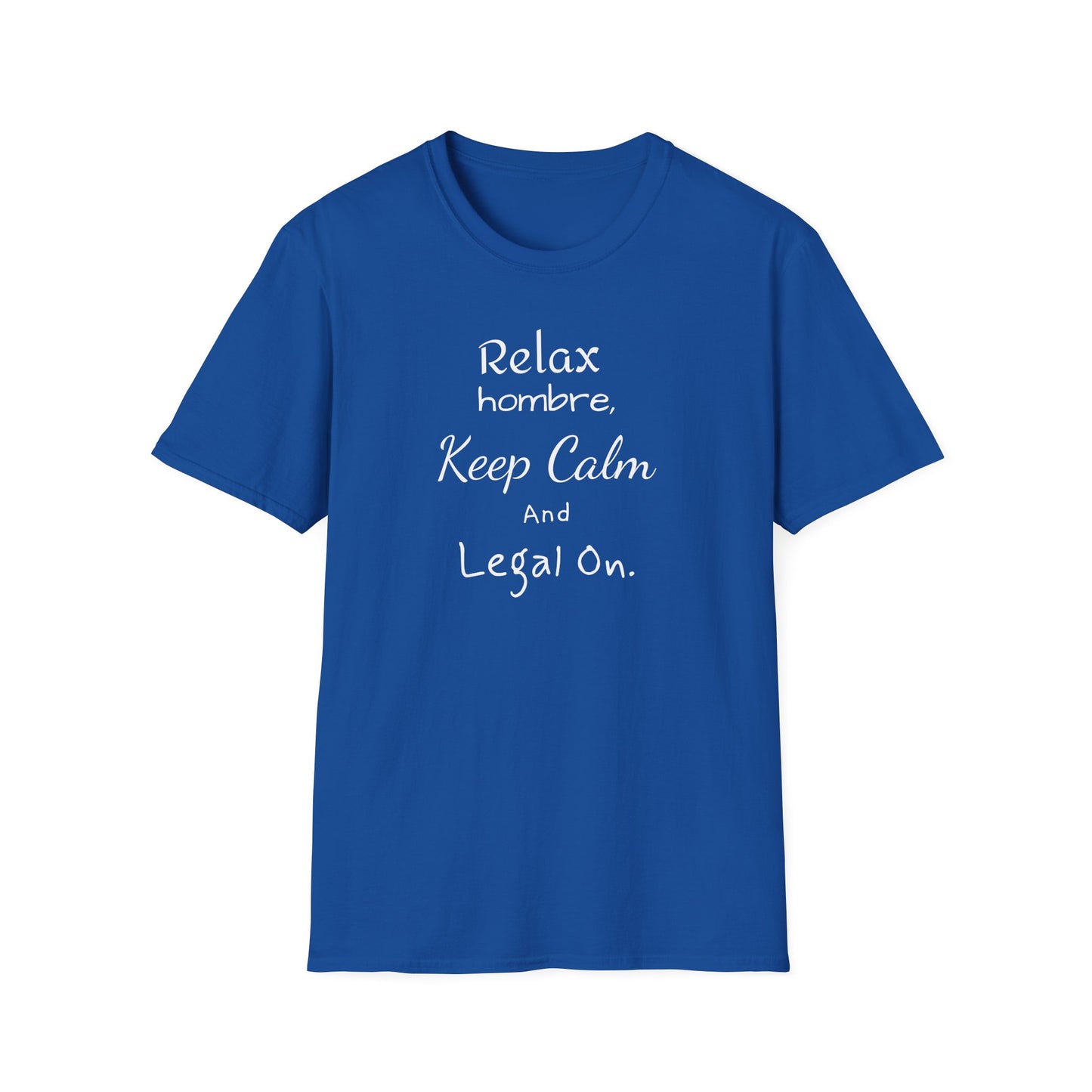 Relax Hombre, Keep Calm and Legal On, Unisex Softstyle T-Shirt