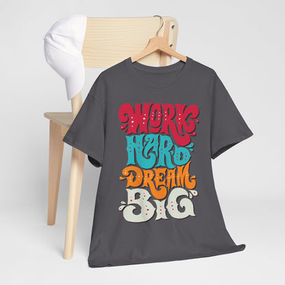Work Hard, Dream Big T-Shirt — Motivational Graphic Tee