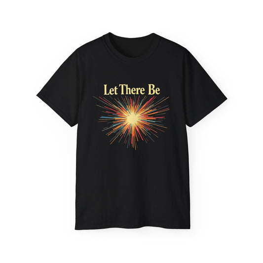 Let There Be Light, Colorful Starburst, Big Bang Tee Inspirational Shirt, Gift for Friends, Party Wear, Everyday Comfort