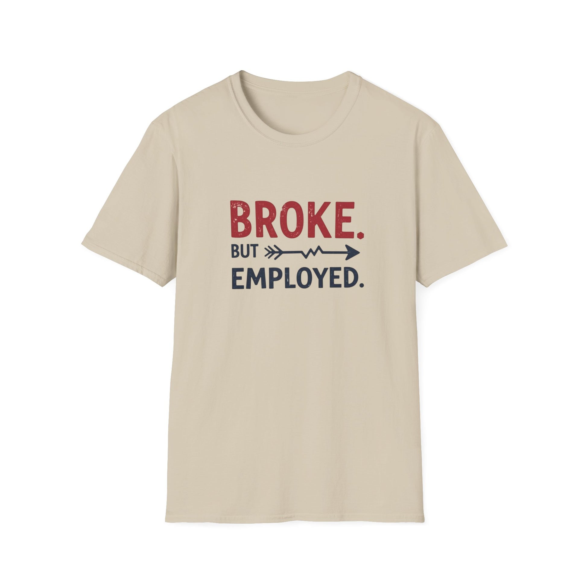Broke But Employed T-Shirt - Funny Unisex Tee, Casual Wear, Gift for Friends, Humorous Apparel, Perfect for Jobs or Laughs - Psychonaut Swag