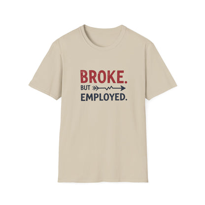 Broke But Employed T-Shirt - Funny Unisex Tee, Casual Wear, Gift for Friends, Humorous Apparel, Perfect for Jobs or Laughs - Psychonaut Swag