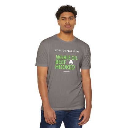 How to Speak Irish T-Shirt — "Whale Oil Beef Hooked" St. Patrick’s Day Novelty Tee