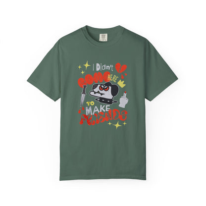 Didn’t Come for Freinds, Unisex Garment-Dyed T-shirt
