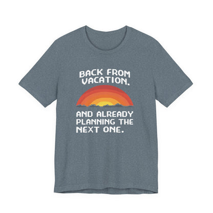 "Back From Vacation" Unisex Tee – Perfect for Travel Lovers, Vacation Vibes, Gift for Adventurers, Casual Wear, Fun Summer Shirt