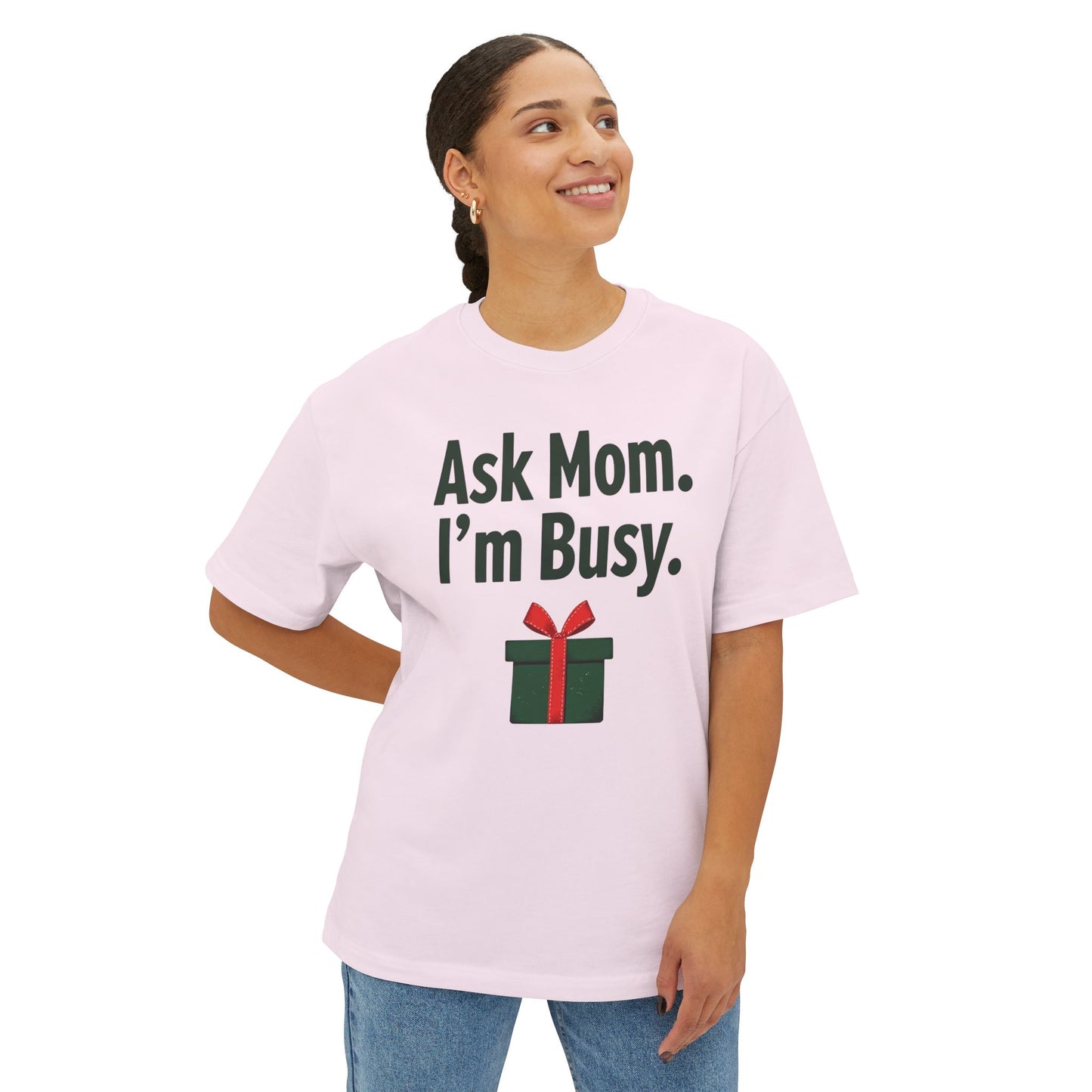 Ask Mom I’m Busy Christmas Gift Tee — Funny Holiday Oversized T-Shirt