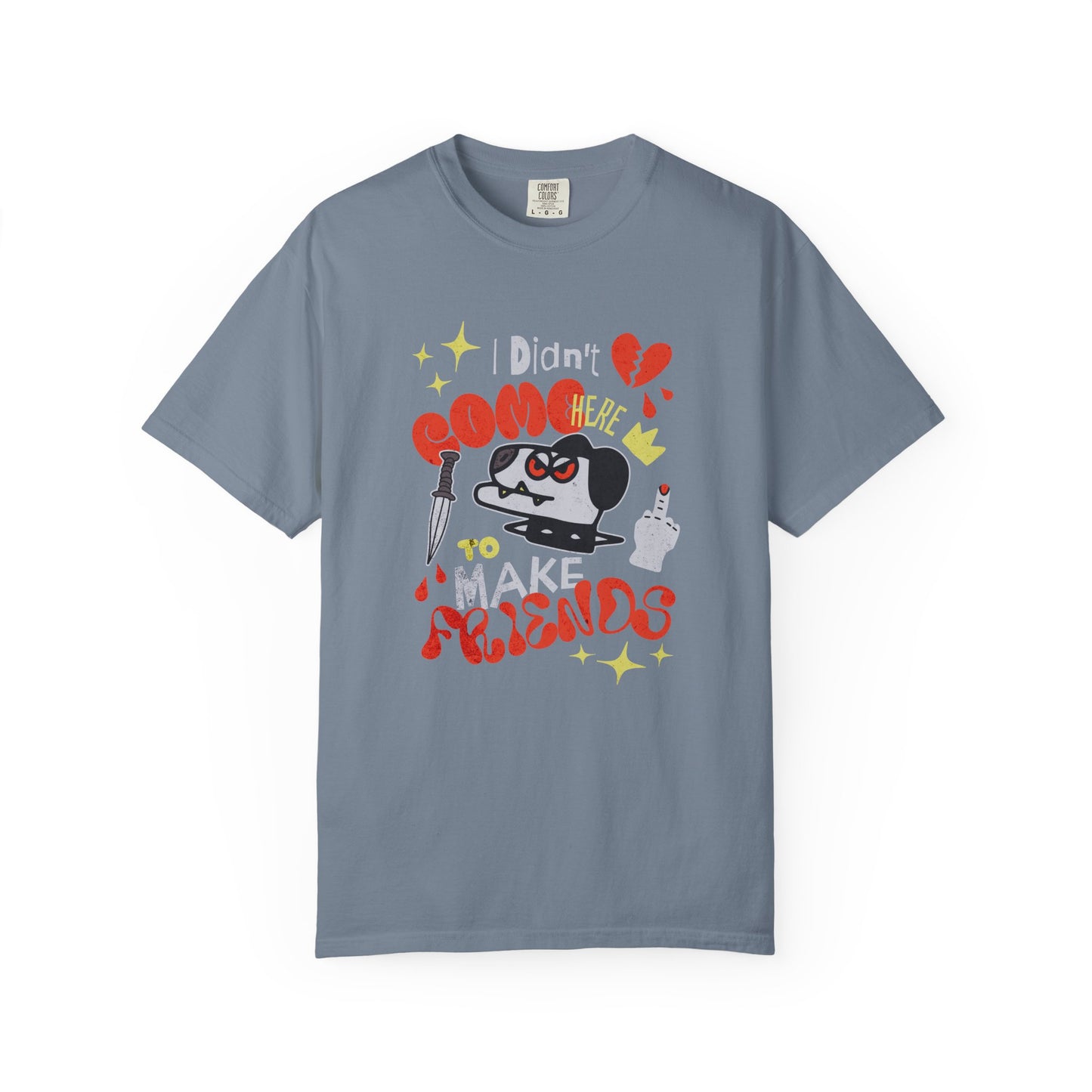 Didn’t Come for Freinds, Unisex Garment-Dyed T-shirt