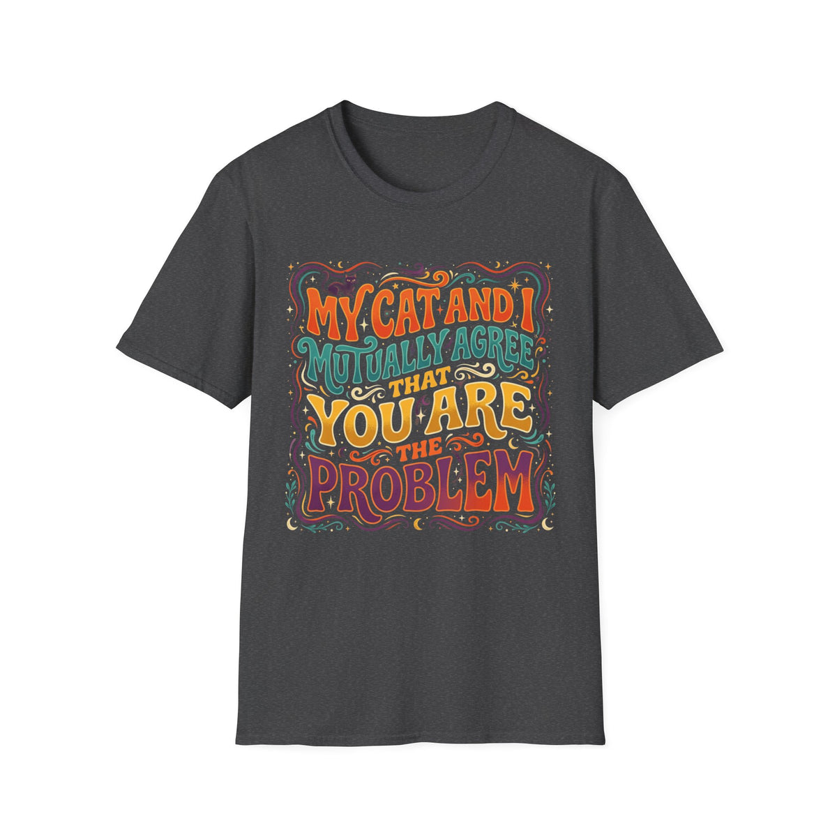 Graphic T-Shirt — "My Cat and I Mutually Agree That You Are the Problem" Cat Lover Tee