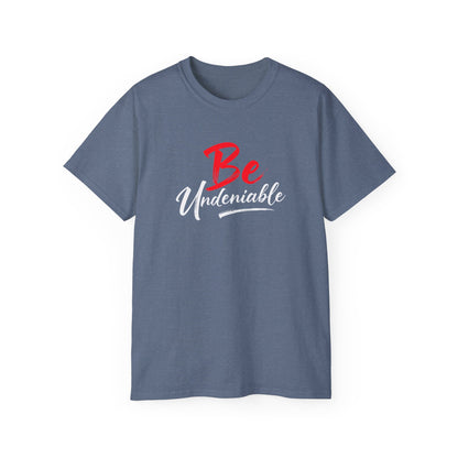 Be Undeniable, Inspirational Unisex Ultra Cotton Tee - 'Be' Motivational T-Shirt - Psychonaut Swag