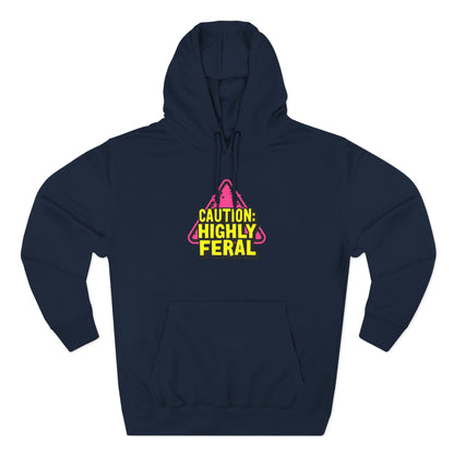 Caution: Highly Feral Hoodie — Funny Graphic Pullover for Pet Lovers