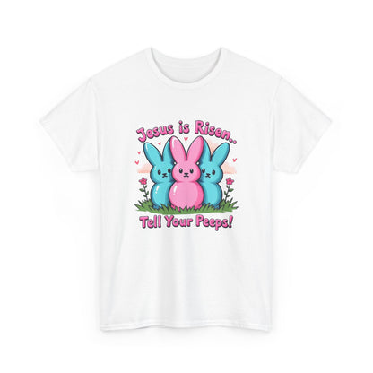 Easter Tee — "Jesus is Risen, Tell Your Peeps!" Cute Peeps Graphic