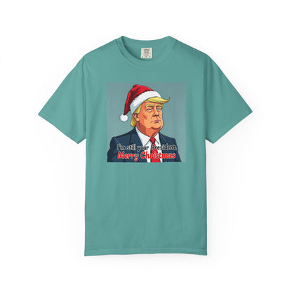 Political Christmas T-Shirt — 'I'm Still Your President, Merry Christmas'
