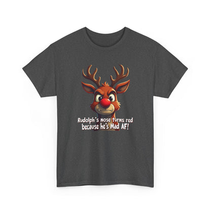 Rudolph Funny Christmas T-Shirt — "Rudolph's Nose Turns Red Because He's Mad AF" Holiday Tee