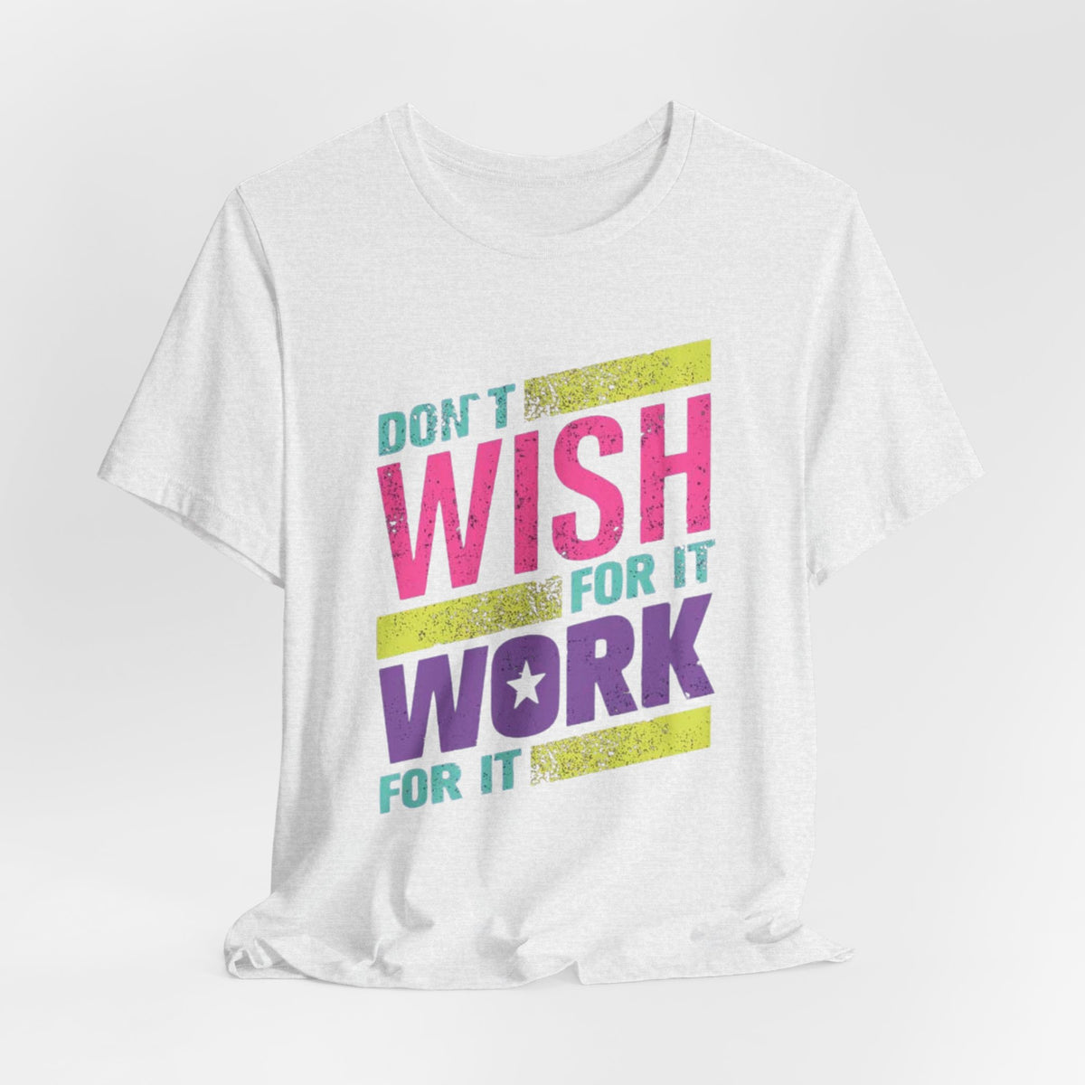 Motivational 'Don't Wish For It — Work For It' Tee