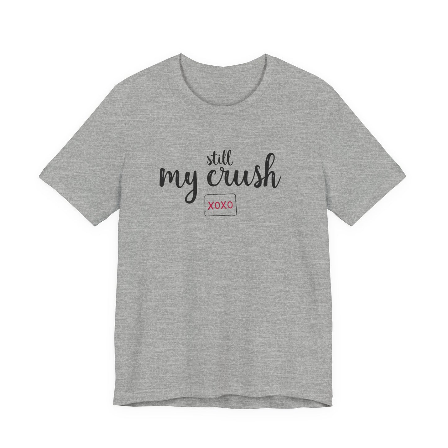 Still My Crush T-Shirt – 'Still My Crush' Graphic Tee with XOXO Accent