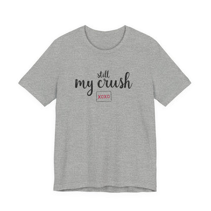 Still My Crush T-Shirt – 'Still My Crush' Graphic Tee with XOXO Accent