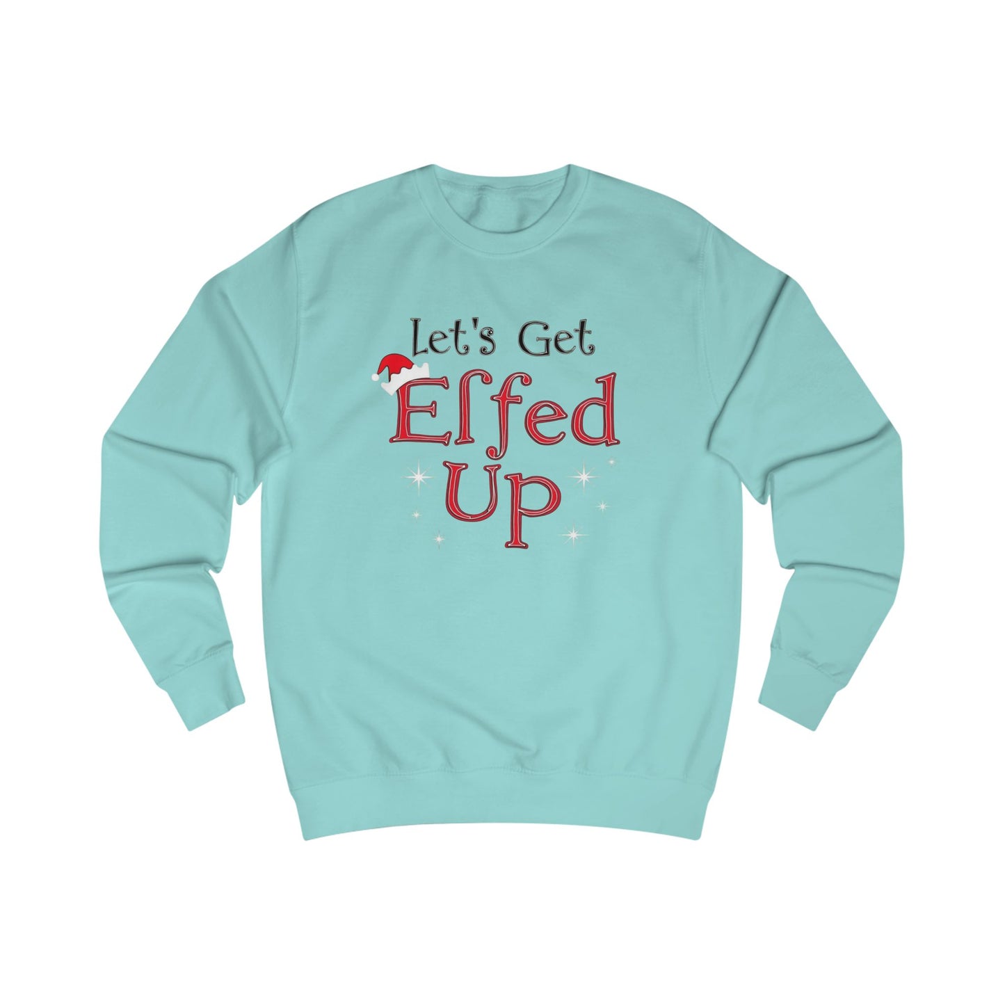Let's Get Elfed Up Sweatshirt — Funny Christmas Holiday Crewneck