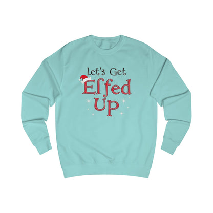 Let's Get Elfed Up Sweatshirt — Funny Christmas Holiday Crewneck
