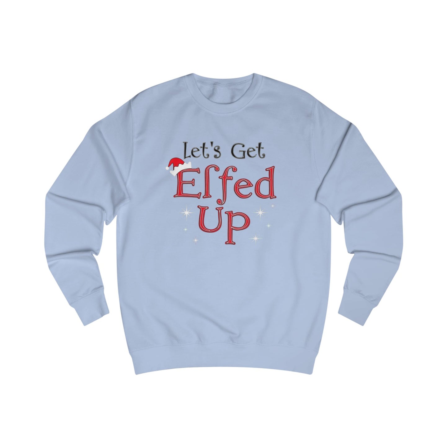 Let's Get Elfed Up Sweatshirt — Funny Christmas Holiday Crewneck