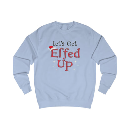 Let's Get Elfed Up Sweatshirt — Funny Christmas Holiday Crewneck