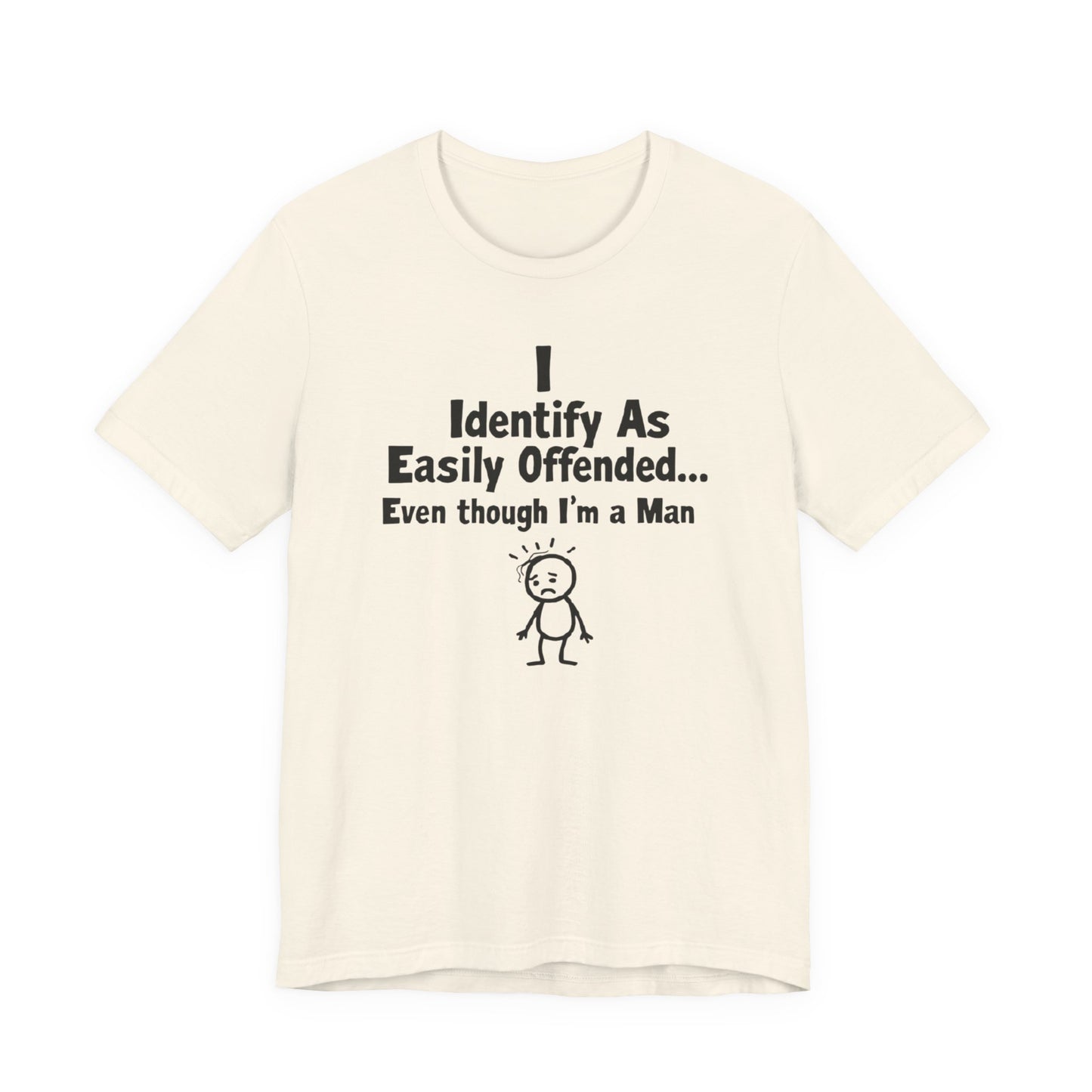 T‑Shirt — "I Identify As Easily Offended... Even though I'm a Man" Funny Graphic Tee