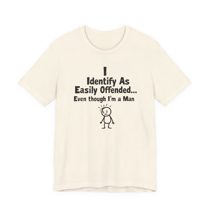 T‑Shirt — "I Identify As Easily Offended... Even though I'm a Man" Funny Graphic Tee