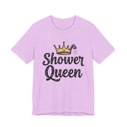 Shower Queen Tee - Fun Gift for Spa Lovers, Birthday, Self-Care, Relaxation, Women's Empowerment Merch, Casual Wear - Psychonaut Swag