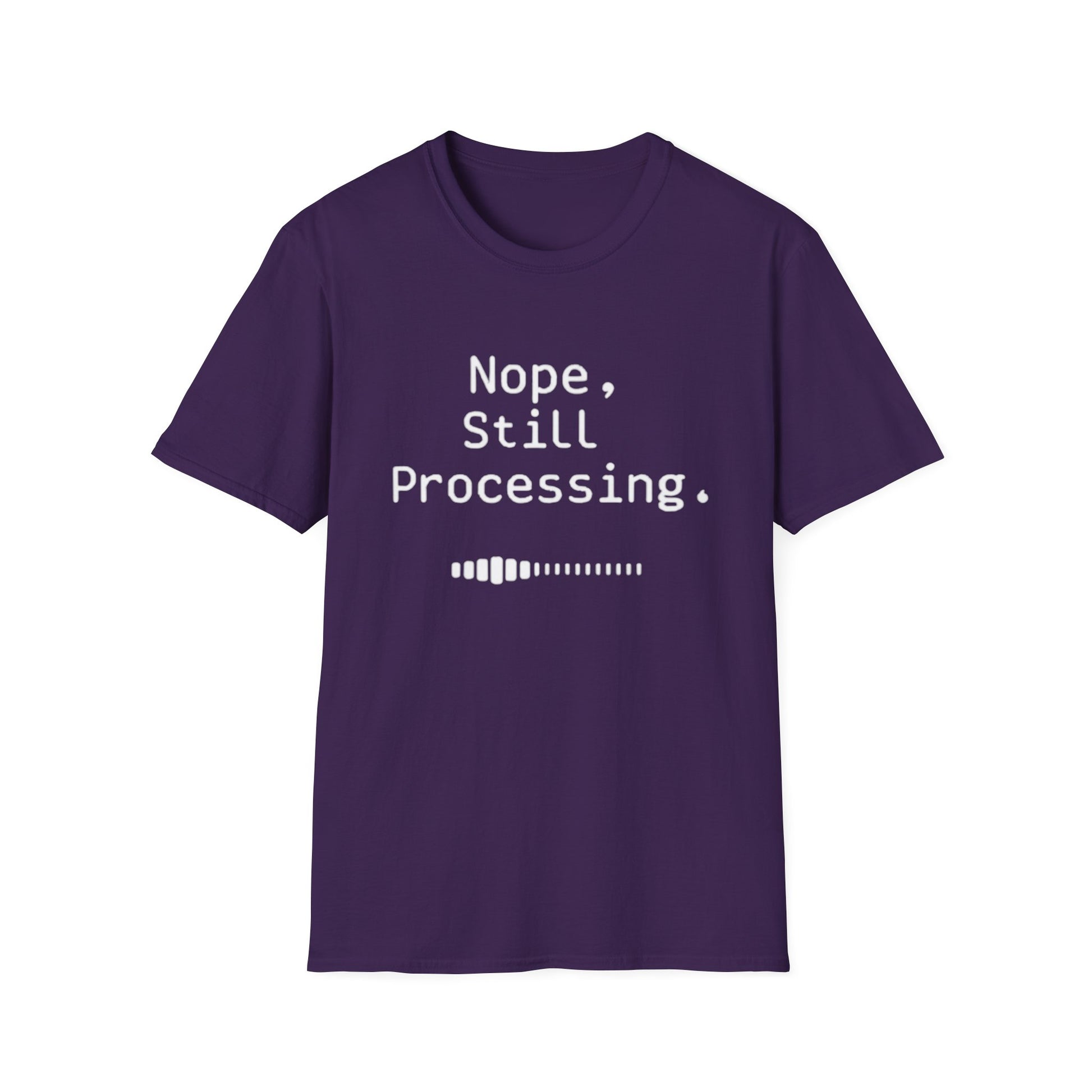 Nope Still processing, Unisex Softstyle T-Shirt - Casual Comfort Tee with Inspirational Quote, Everyday Wear, Gift for Friends, Birthday Gift, Relaxed Fit Tee - Psychonaut Swag