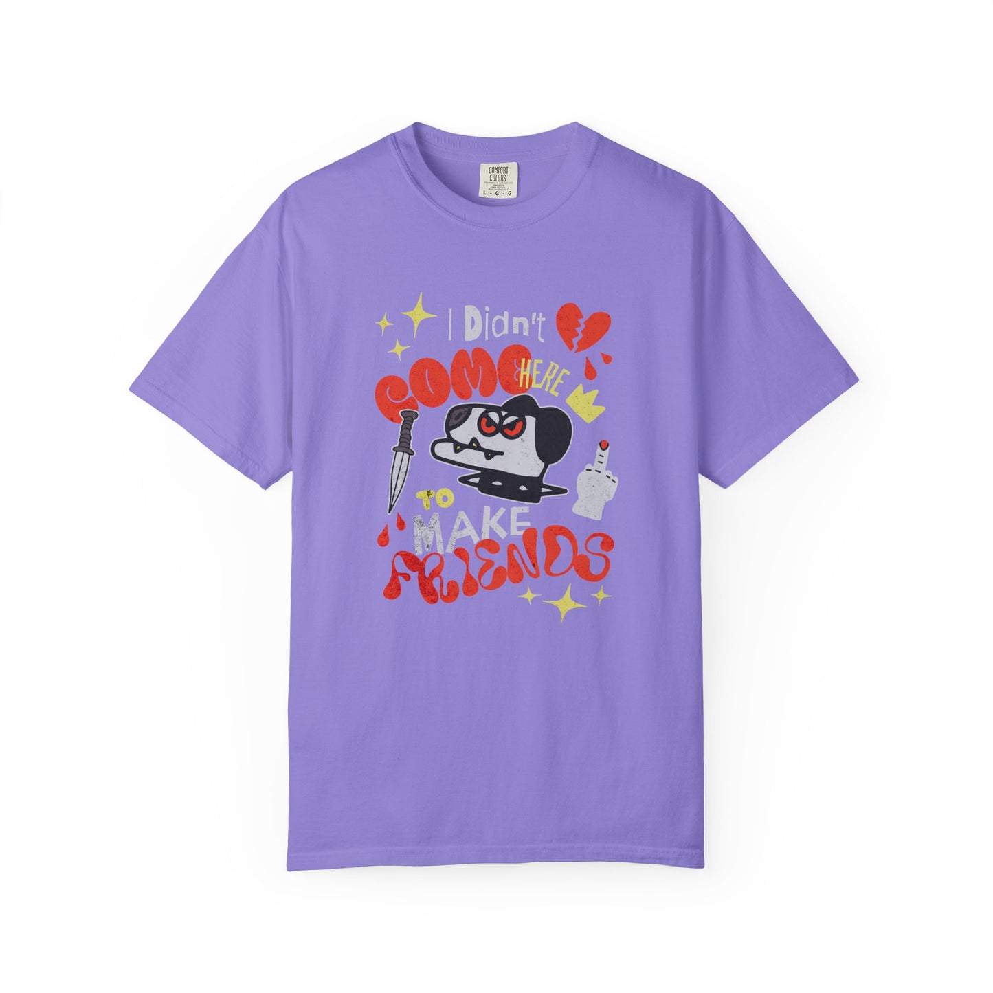 Didn’t Come for Freinds, Unisex Garment-Dyed T-shirt