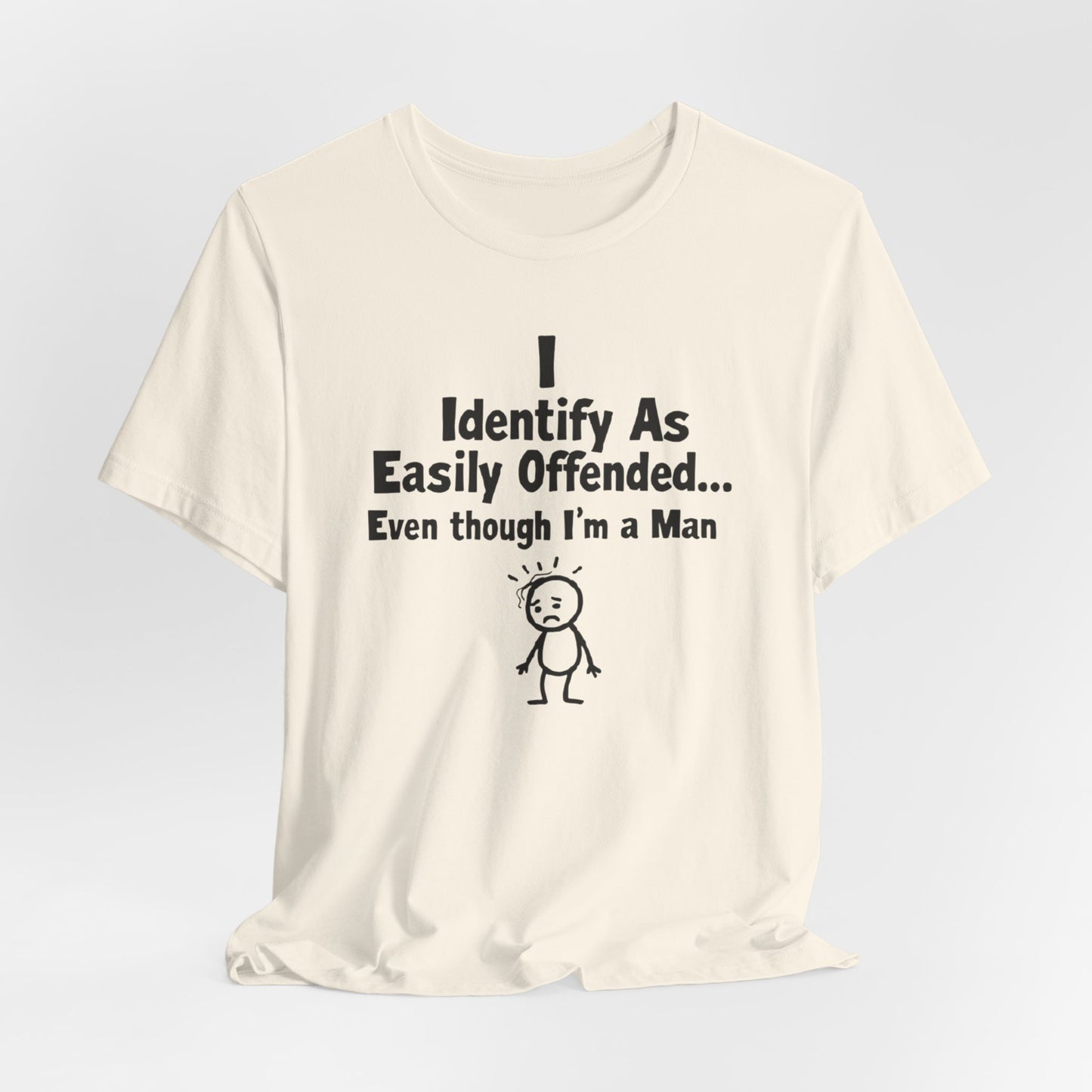 T‑Shirt — "I Identify As Easily Offended... Even though I'm a Man" Funny Graphic Tee