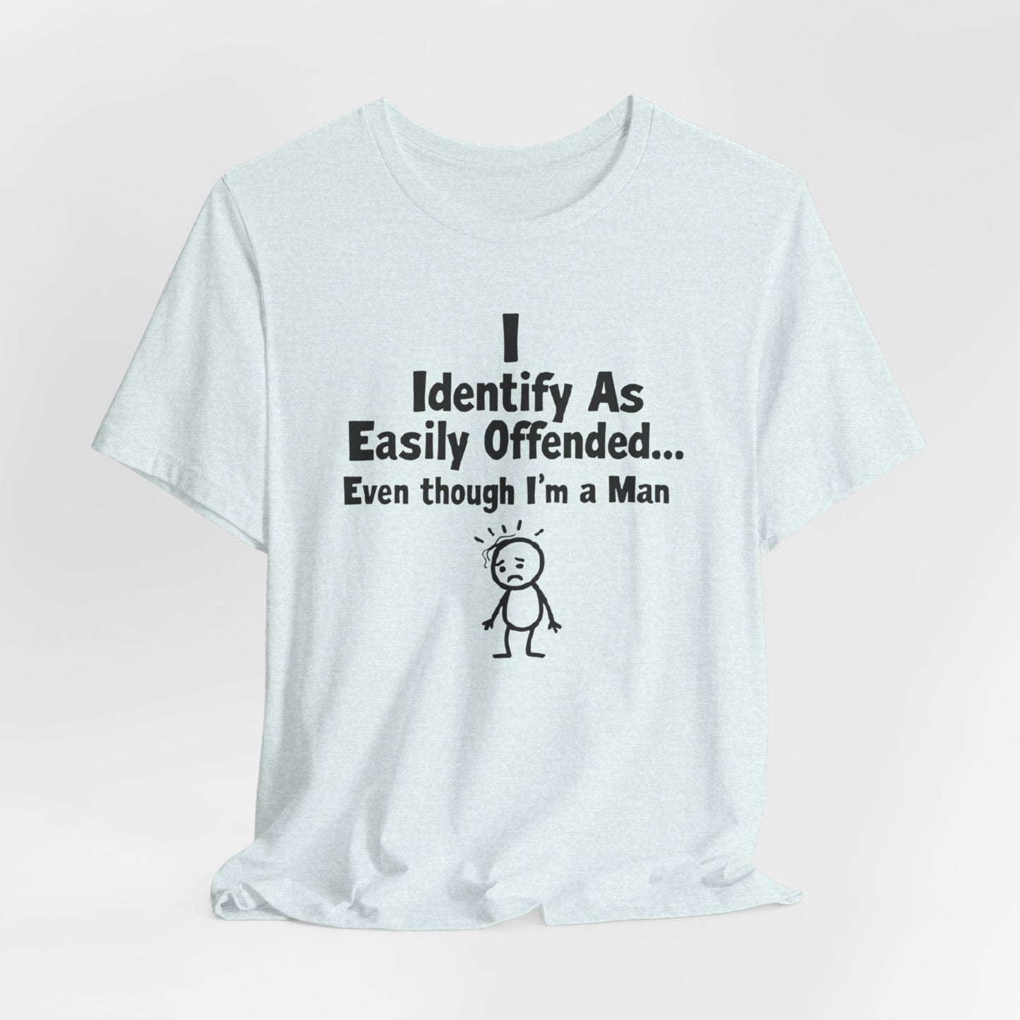 T‑Shirt — "I Identify As Easily Offended... Even though I'm a Man" Funny Graphic Tee