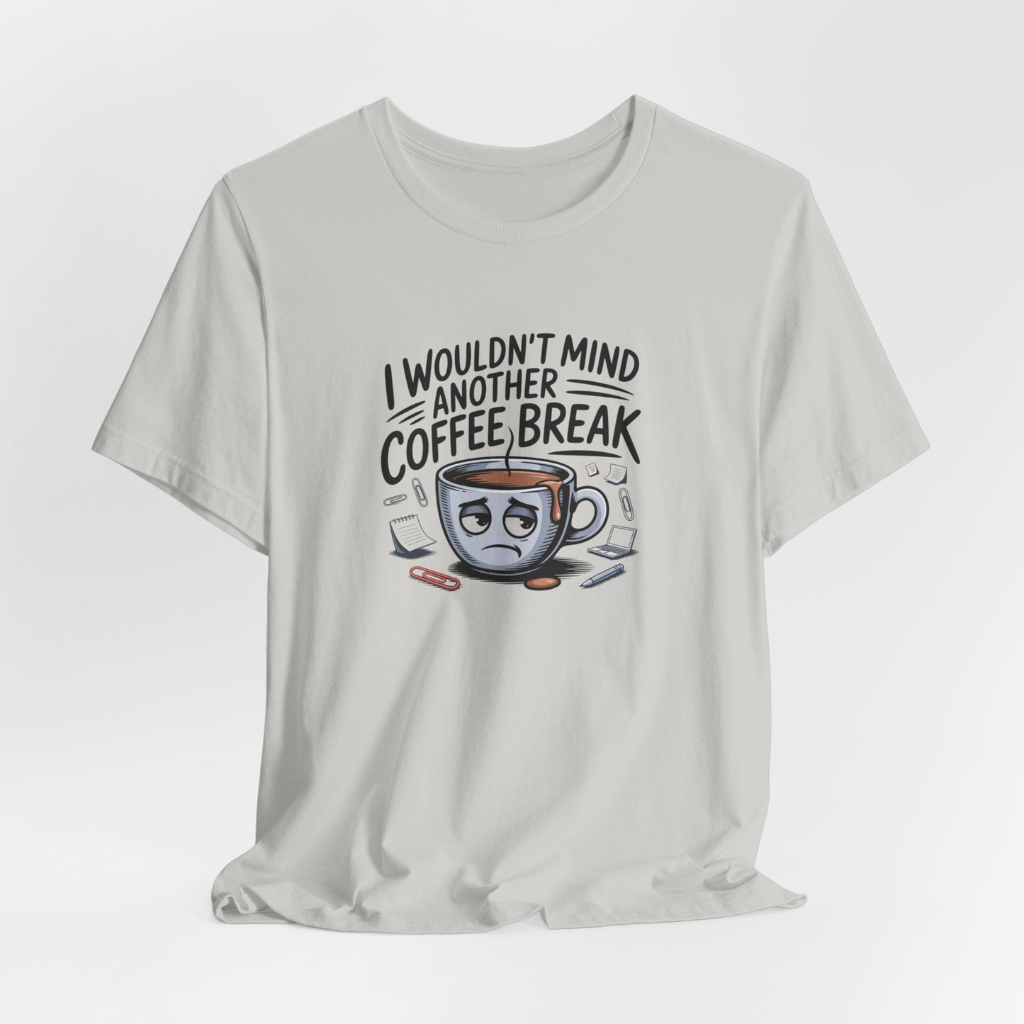I Wouldn't Mind Another Coffee Break T-Shirt — Funny Coffee Cup Graphic Tee
