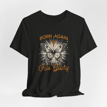 Born Again Butterfly Tee - "Born Again His Glory" Christian Faith T‑Shirt