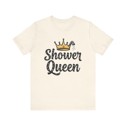 Shower Queen Tee - Fun Gift for Spa Lovers, Birthday, Self-Care, Relaxation, Women's Empowerment Merch, Casual Wear - Psychonaut Swag