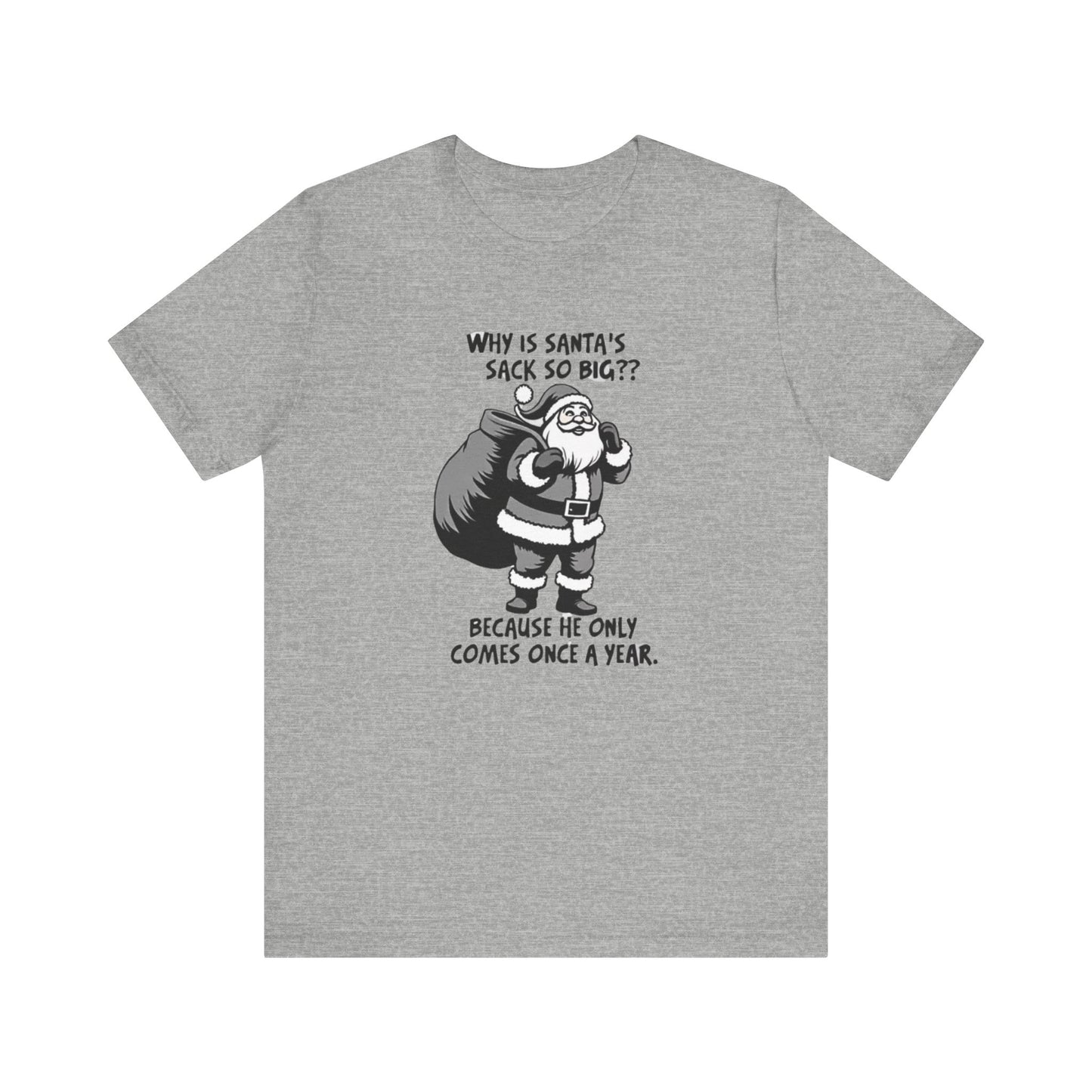 Funny Christmas T-Shirt — "Why Is Santa’s Sack So Big?" Holiday Graphic Tee