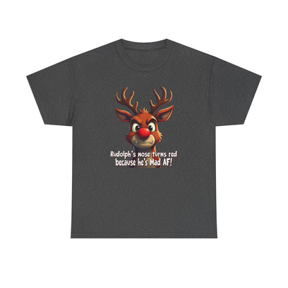 Rudolph Funny Christmas T-Shirt — "Rudolph's Nose Turns Red Because He's Mad AF" Holiday Tee