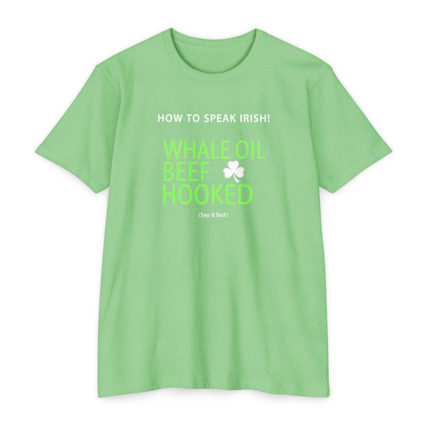How to Speak Irish T-Shirt — "Whale Oil Beef Hooked" St. Patrick’s Day Novelty Tee