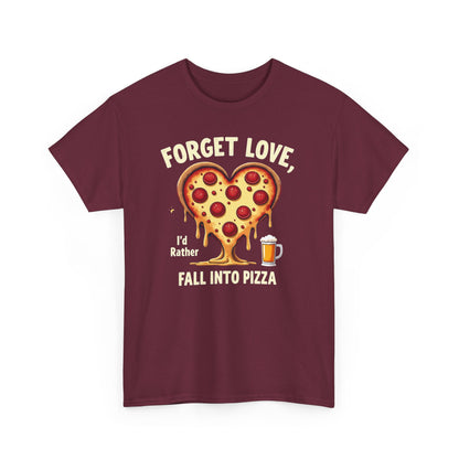 Pizza Heart T-Shirt — "Forget Love, I'd Rather Fall into Pizza" Funny Food Tee