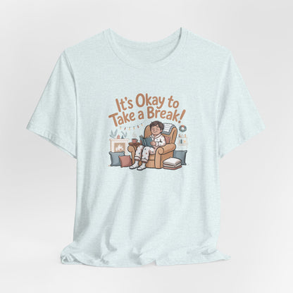 It's Okay to Take a Break Tee — Relaxation Self-Care Graphic T-Shirt