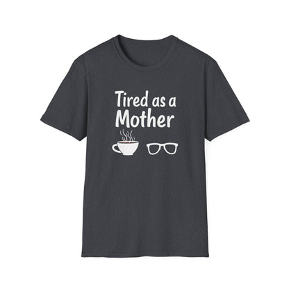 Tired as a Mother T-Shirt, Funny Mom Tee, Gift for Mothers Day, Unisex Tee, Coffee Lover Shirt, Relaxed Fit T-Shirt - Psychonaut Swag
