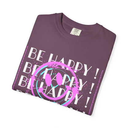 Be Happy, Unisex Garment-Dyed T-shirt
