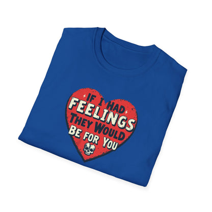 If I had feelings Unisex Softstyle T-Shirt