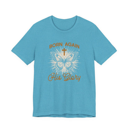 Born Again Butterfly Tee - "Born Again His Glory" Christian Faith T‑Shirt
