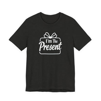 I’m The Present T-Shirt — Funny Gift Tee for New Parents & Babies