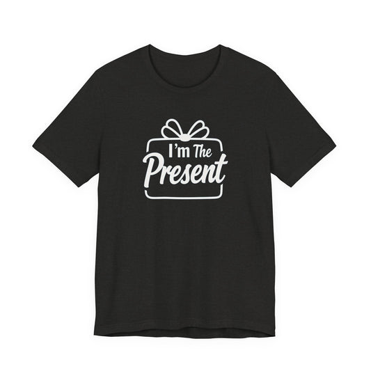 I’m The Present T-Shirt — Funny Gift Tee for New Parents & Babies