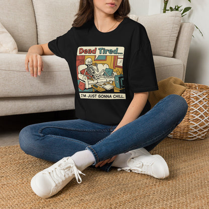 Dead Tired Skeleton T-Shirt — "Dead Tired... I'm Just Gonna Chill" Graphic Tee