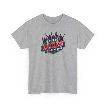 Let's Go Dudes Tee — Supportive Fan Graphic T-Shirt
