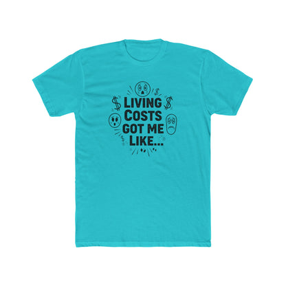 Living Costs Got Me Like Tee — Funny Financial Humor T-Shirt