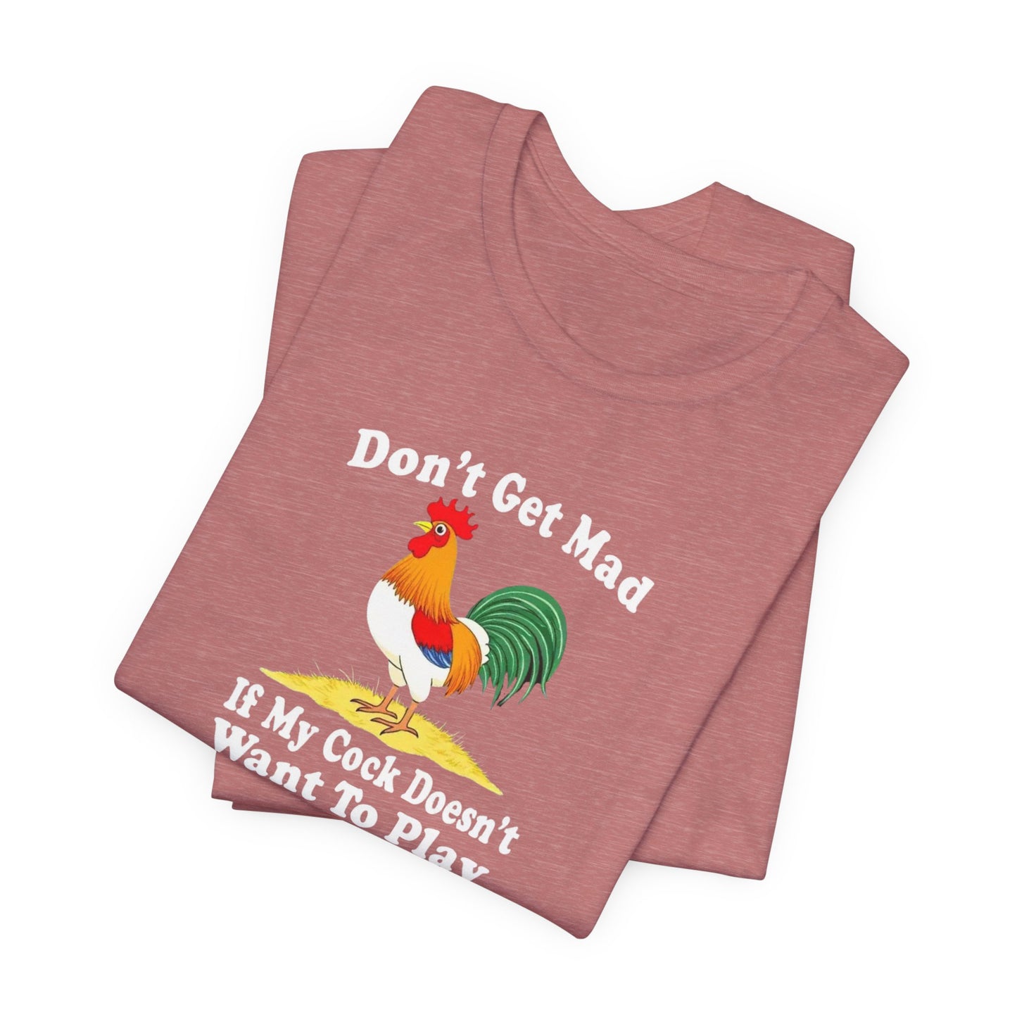 Don’t get mad, cock tee unisex